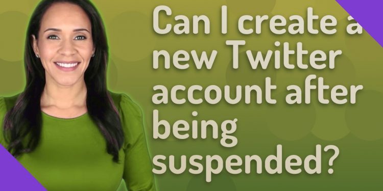 Can I Create a New Twitter Account After Being Suspended?
