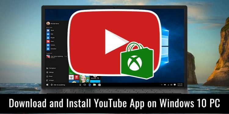 How Do I Install YouTube on Windows 10?
