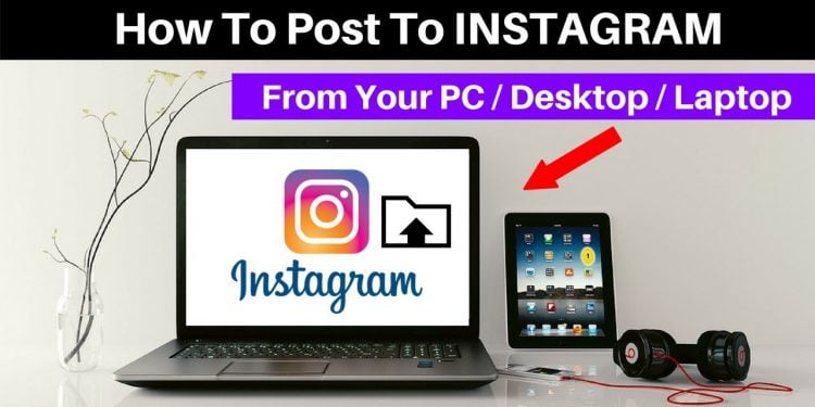 How Do I Post on Instagram From My Computer?