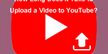How Long Does It Take To Upload A Video To YouTube?