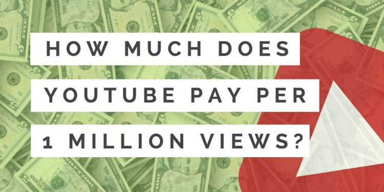 How Much Does YouTube Pay You For 1 Million Views?