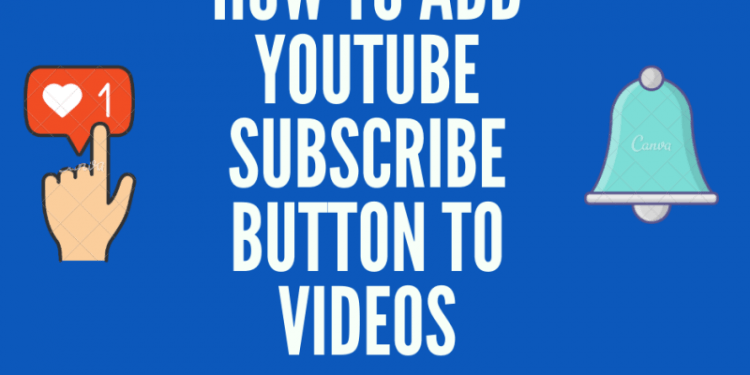How to Add a Subscribe Button on Your YouTube Video