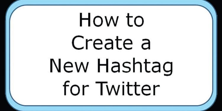 How to Create a Hashtag on Twitter