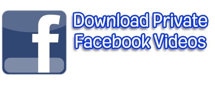 How to Download Private Facebook Videos