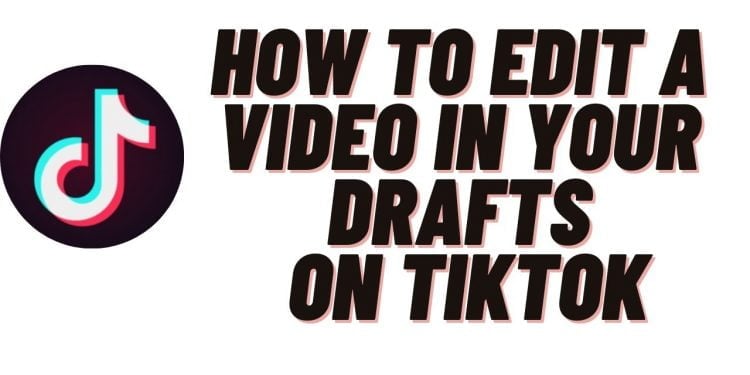 How to Edit Drafts on TikTok
