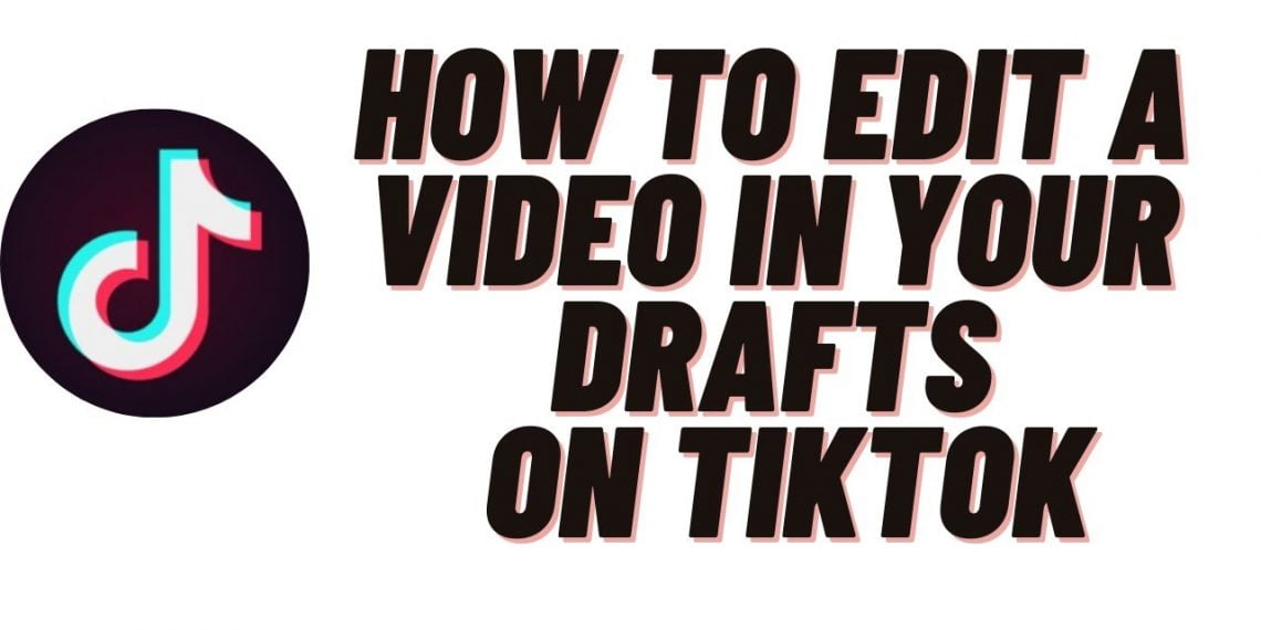 How to Edit a Draft on TikTok