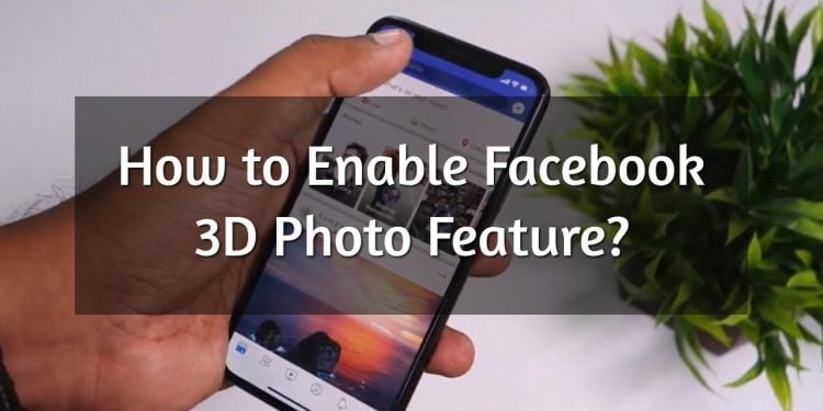 How to Enable 3D Photos on Facebook