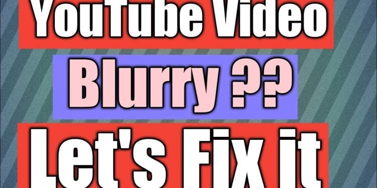 How to Fix a Blurry Video on YouTube