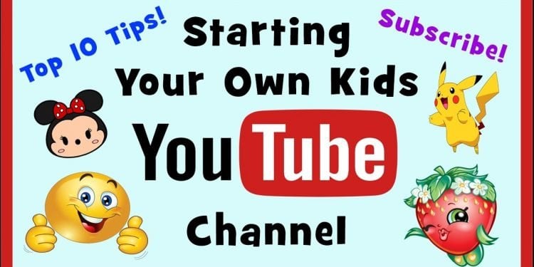 How to Start a YouTube Channel For Kids