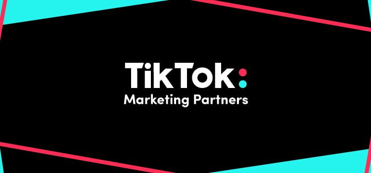 TikTok’s Marketing Partner Program – How Advertisers Can Make the Most of TikTok