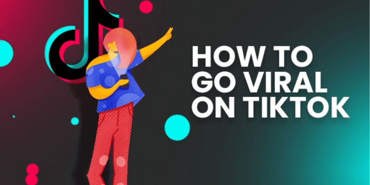 Tips on How to Go Viral on TikTok 2022