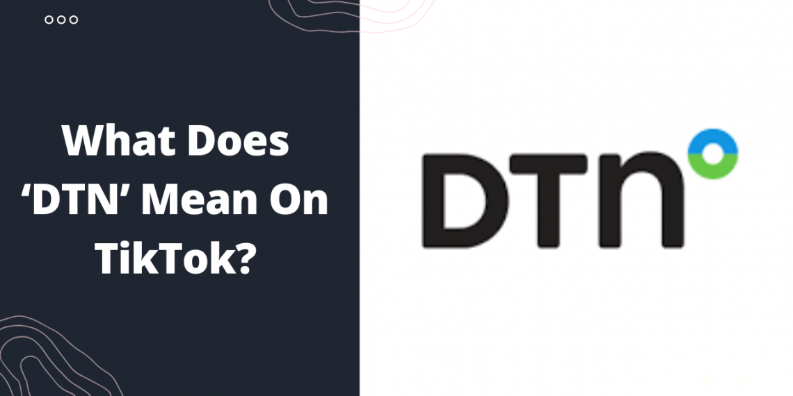What Does DTN Mean on TikTok? Zeru