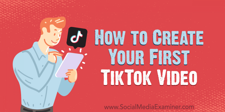 What Should Your First Video Be on TikTok?
