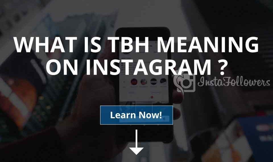 What is the Meaning of TBH in Instagram?