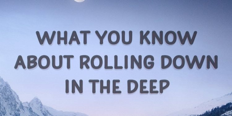 Whatchu Know About Rolling Down in the Deep TikTok?